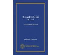 The early Scottish church: its doctrine and discipline