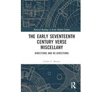 The Early Seventeenth Century Verse Miscellany: Directions and Re-Directions (Material Readings in Early Modern Culture)