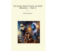 The Early Short Fiction of Edith Wharton - Part 2 (Classic Books)