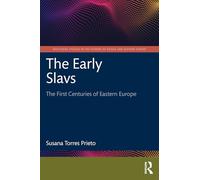 The Early Slavs: The First Centuries of Eastern Europe (Routledge Studies in the History of Russia and Eastern Europe)