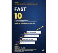 The Early-Stage SAAS Founder's Playbook: FAST 10: A 4-Step Proven Sales System to Win Your First 10 Paying Customers in 90 Days Without Ads, Cold Outreach or a Sales Team