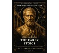 The Early Stoics: The Surviving Fragments and Lives of Zeno, Cleanthes, and Chrysippus (Newly Translated Classics)
