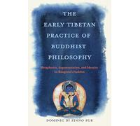 The Early Tibetan Practice of Buddhist Philosophy: Metaphysics, Argumentation, and Identity in Rongzom's Dzokchen (Traditions and Transformations in Tibetan Buddhism)
