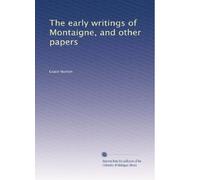 The early writings of Montaigne, and other papers