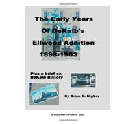 The Early Years of DeKalb's Ellwood Addition, 1898 - 1903 2012 edition