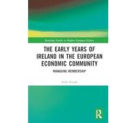 The Early Years of Ireland in the European Economic Community: Managing Membership (Routledge Studies in Modern European History)