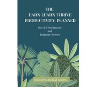 The Earn Learn Thrive Productivity Planner: For ELT Freelance Professionals and Business Owners