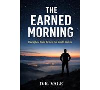 The Earned Morning: Discipline built before the world wakes (The Quiet Power Series)