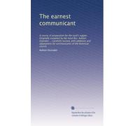 The earnest communicant: A course of preparation for the Lord's supper. Originally compiled by the most Rev. Ashton Oxenden ... Carefully revised, ... for communicants of the American church