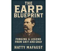 The Earp Blueprint Forging a Legend from Grit and Gray