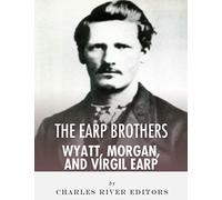 The Earp Brothers: Wyatt, Virgil and Morgan Earp