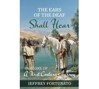 The Ears of the Deaf Shall Hear: Part One of a First Century Journey