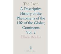 The Earth: A Descriptive History of the Phenomena of the Life of the Globe; Continents