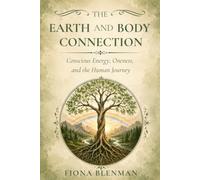 The Earth and Body Connection: Conscious Energy, Oneness, and the Human Journey