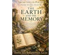The Earth and The Memory: Nature and Emotional Holding as Archetypal Energies in the Poetry of William Wordsworth (Archetypes in Poetry)