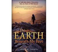 The Earth Beneath My Feet: A 7,000-Mile Walk of Discovery into the Heart of Wild Nature: 1