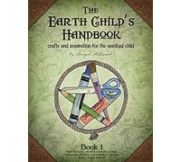 The Earth Child's Handbook - Book 1: Crafts and inspiration for the spiritual child.: Volume 1