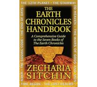 The Earth Chronicles Handbook: A Comprehensive Guide to the Seven Books of The Earth Chronicles