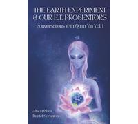 The Earth Experiment & Our E.T. Progenitors: Conversations With Quan Yin Vol. 1