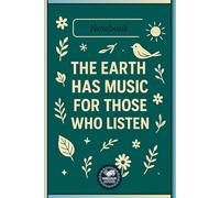 THE EARTH HAS MUSIC FOR THOSE WHO LISTEN : 120-Page Nature-Inspired Diary for All Ages | Lined Journal for Daily Writing, Mindfulness & Reflection at ... ages | Writing notebook for teens ,adultsl