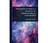 The Earth in Space; a Manual of Astronomical Geography