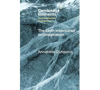 The Earth Intoxicated on Imagination (Elements in Environmental Humanities)