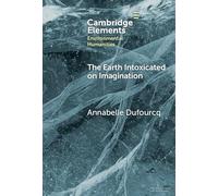 The Earth Intoxicated on Imagination (Elements in Environmental Humanities)