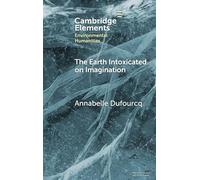 The Earth Intoxicated on Imagination (Elements in Environmental Humanities)