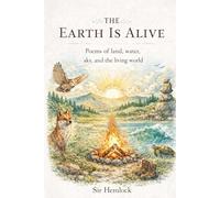 The Earth is Alive: Poems of Land, Water, Sky, and the Living World