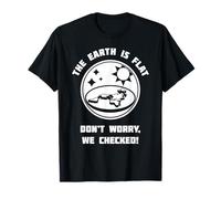 The Earth Is Flat. Don't Worry We Checked! Flat Earth Camiseta