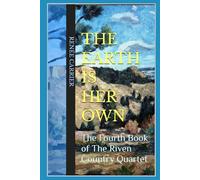 THE EARTH IS HER OWN: The Fourth Book of The Riven Country Quartet