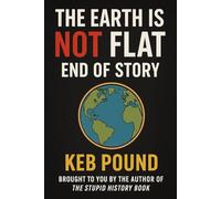 The Earth is NOT Flat, End of Story (The NOT Series)