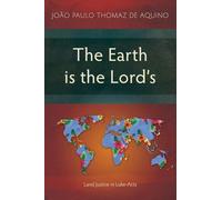 The Earth is the Lord's: Land Justice in Luke-Acts (Studies in New Testament)