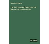 The Earth: Its Physical Condition and Most Remarkable Phenomena