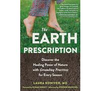The Earth Prescription: Discover the Healing Power of Nature with Grounding Practices for Every Season