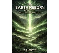 The Earth Reborn Book Two - Part I:: The Surface Cracks