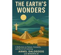 The Earth’s Wonders: A Reflection on Nature, Humanity, and the Art of Listening (The Humanity Trilogy)