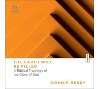 The Earth Will Be Filled: A Biblical Theology of the Glory of God (Essential Studies in Biblical Theology)