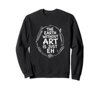 The Earth Without Art Is Just Eh Painter Pun Sudadera