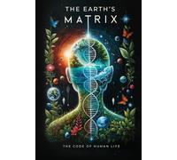 The Earth's Matrix: The Code of Human Life (THE HUMAN CODE SERIES)