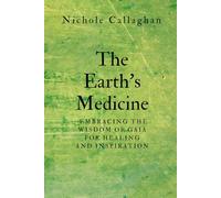 The Earth's Medicine: Embracing the Wisdom of Gaia for Healing and Inspiration