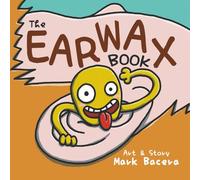 The Earwax Book: For Children to Enjoy and Learn about the Ear, Wax, and Other Gunky Health Facts (The Bewildering Body)