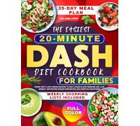 The Easiest 20-Minute Dash Diet Cookbook for Families: Super-tasty low-sodium recipes to help lower blood pressure and lose weight, supporting disease prevention and everyday enjoyment | Full-color