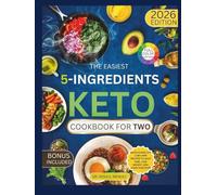 The Easiest 5-Ingredient Keto Cookbook for Two: Quick & Healthy Low-Carb Recipes to Save Time, Lose Weight, and Cook Together (Keto Made Easy)