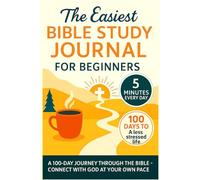The Easiest Bible Study Journal for Beginners: A 100-Day Journey Through the Bible - Connect with God at Your Own Pace
