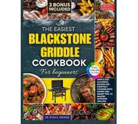 The Easiest Blackstone Griddle Cookbook for Beginners: Simple and Flavorful Recipes for Everyday Cooking with Expert and Secret Tips to Master Outdoor Grilling