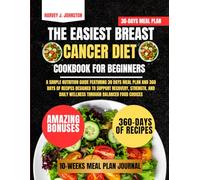 The Easiest Breast Cancer Diet Cookbook For Beginners: A Simple Nutrition Guide Featuring 30 Days Meal Plan and 360 Days of Recipes Designed to ... AND GUIDE NUTRITION COOKBOOK TASTY SERIES)