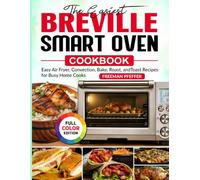 The Easiest Breville Smart Oven Cookbook: Easy Air Fryer, Convection, Bake, Roast, and Toast Recipes for Busy Home Cooks