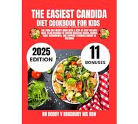 The Easiest Candida Diet Cookbook For Kids 2025: The 2500-Day Recipe Guide with a Step-by-Step 80 Days Meal Plan Designed to Soothe Digestive Issues, ... (Dr. Bradbury’s Signature Cookbook Series)