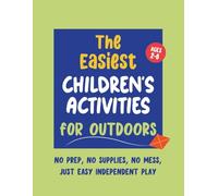 The Easiest Children’s Activities for Outdoors - Kids Ages 2-6: Simple Pre-School Activity Book for Outdoors - No Prep, No Mess, Just Easy Independent Play